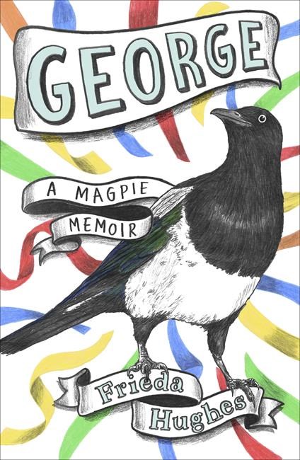 Book Review: 'George,' a memoir by Frieda Hughes, is about saving and being saved by a wild bird | iNFOnews.ca
