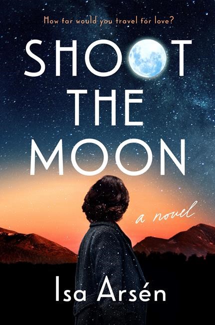 Book Review: Isa Arsén delivers an unconventional love story in debut novel 'Shoot the Moon’ | iNFOnews.ca Book Review: Isa Arsén delivers an unconventional love story in debut novel 'Shoot the Moon’ | iNFOnews.ca