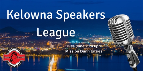 Kelowna Speakers League June 25th at Mission Dunn Enzies