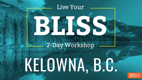 2-Day Kelowna Live Your Bliss Workshop | iNFOnews.ca 2-Day Kelowna Live Your Bliss Workshop